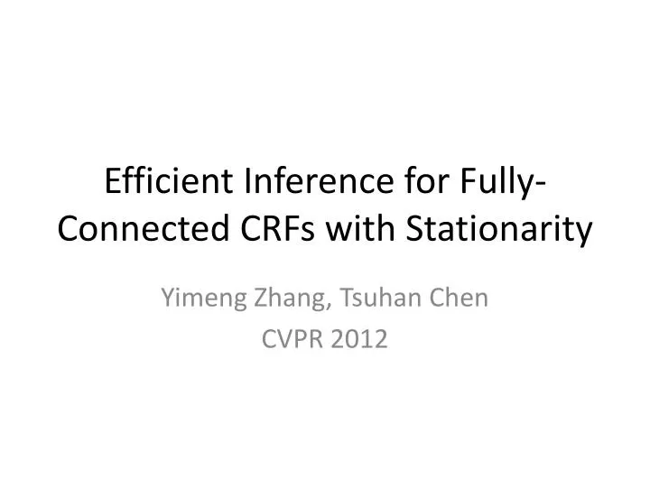efficient inference for fully connected crfs with stationarity