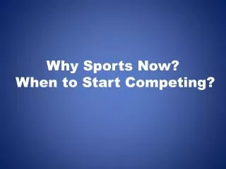 Why Sports Now ? When to Start Competing?
