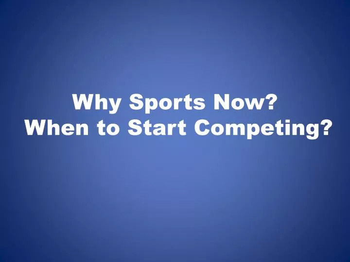 why sports now when to start competing