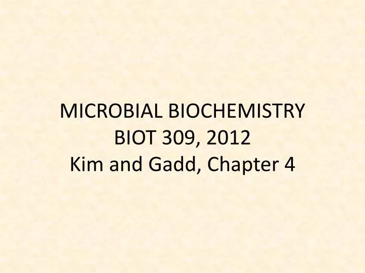 microbial biochemistry biot 309 2012 kim and gadd chapter 4