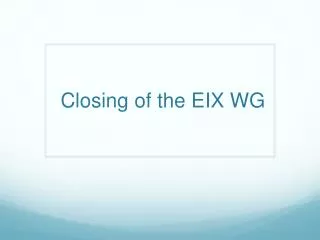 Closing of the EIX WG