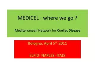 MEDICEL : where we go ? M editerranean N etwork for Coeliac Disease