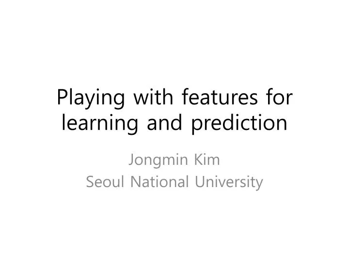 playing with features for learning and prediction