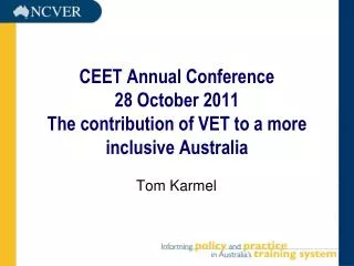 CEET Annual Conference 28 October 2011 The contribution of VET to a more inclusive Australia