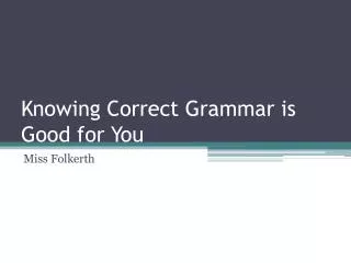 Knowing Correct Grammar is Good for You