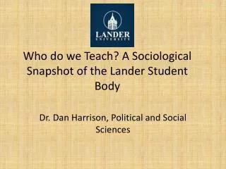 Who do we Teach ? A Sociological Snapshot of the Lander Student Body