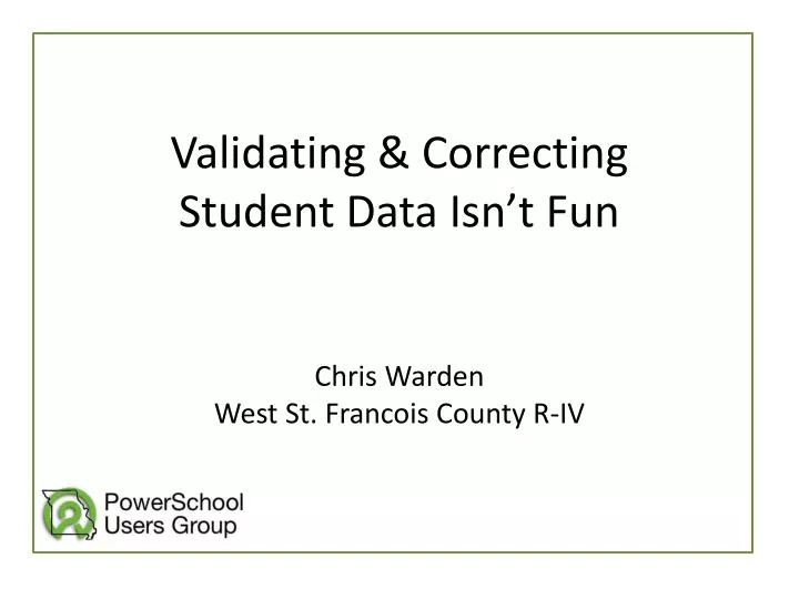 validating correcting student data isn t fun chris warden west st francois county r iv