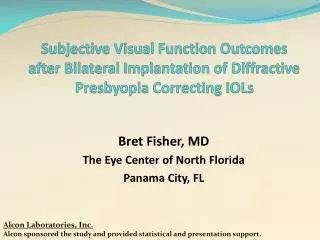 Bret Fisher, MD The Eye Center of North Florida Panama City, FL