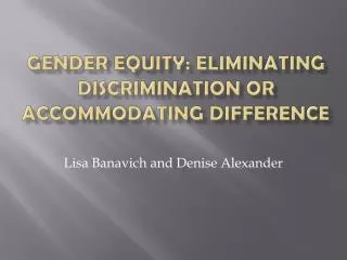 Gender Equity: Eliminating Discrimination or Accommodating Difference