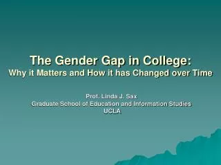 The Gender Gap in College : Why it Matters and How it has Changed over Time