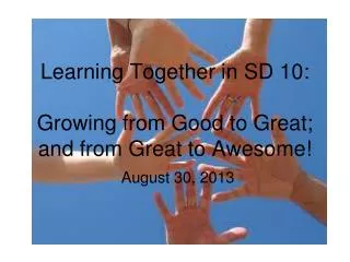 Learning Together in SD 10: Growing from Good to Great; and from Great to Awesome!