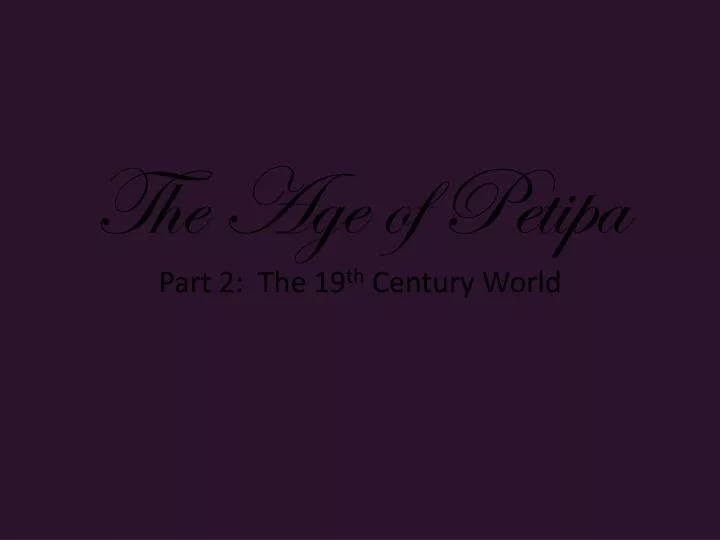 the age of petipa part 2 the 19 th century world
