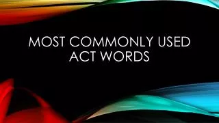 Most commonly used Act words