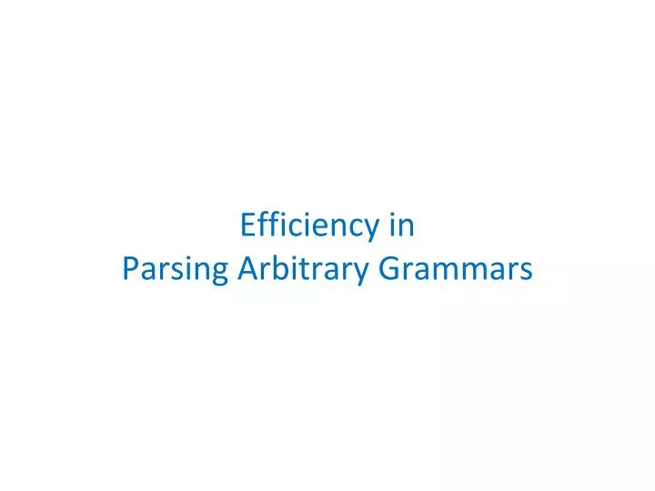 efficiency in parsing arbitrary grammars
