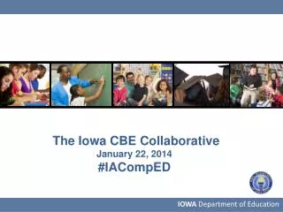 The Iowa CBE Collaborative January 22, 2014 # IACompED