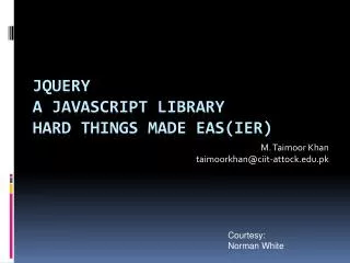 jQuery A Javascript Library Hard things made eas ( ier )