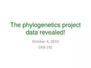 The phylogenetics project data revealed!
