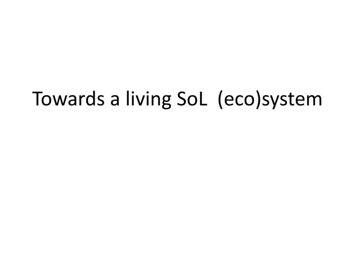 towards a living sol eco system
