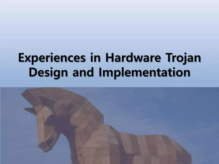 experiences in hardware trojan design and implementation