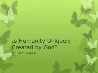 is humanity uniquely created by god