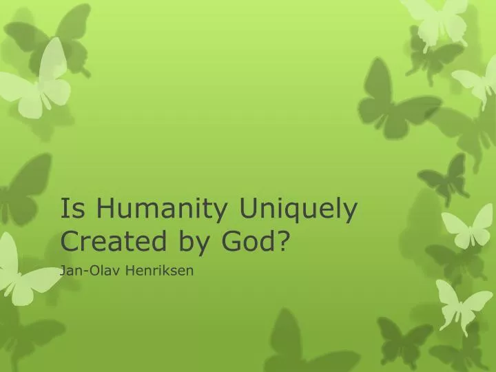 is humanity uniquely created by god