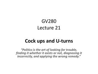 GV280 Lecture 21 Cock ups and U-turns