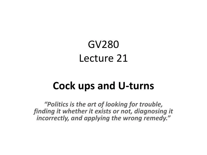 gv280 lecture 21 cock ups and u turns