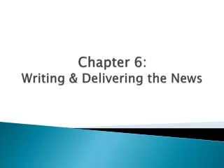 Chapter 6: Writing &amp; Delivering the News