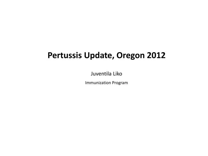 pertussis update oregon 2012 juventila liko immunization program