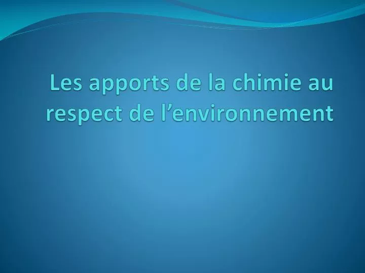 les apports de la chimie au respect de l environnement