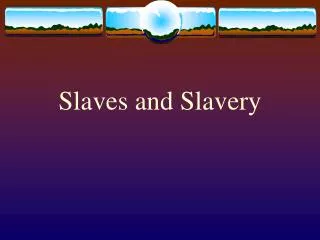 Slaves and Slavery