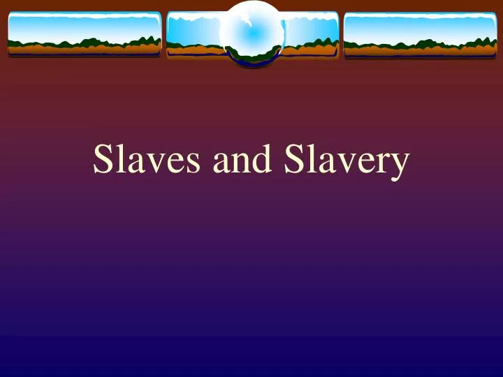 slaves and slavery