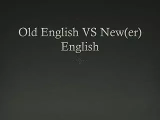 Old English VS New(er ) English