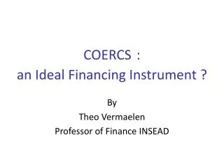 COERCS : an Ideal Financing Instrument ?