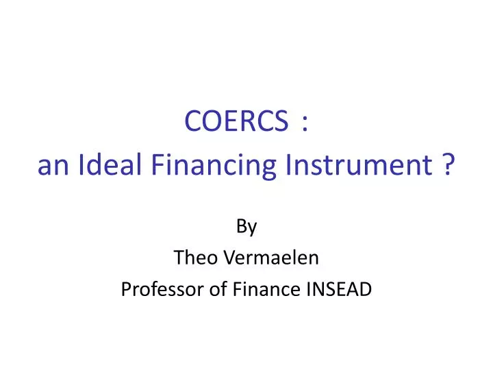 coercs an ideal financing instrument