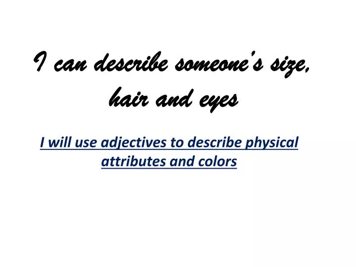 i can describe someone s size hair and eyes
