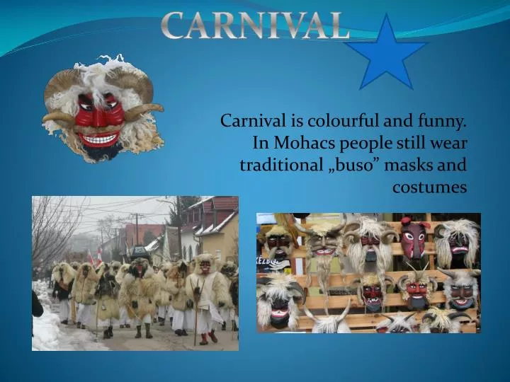 carnival is colourful and funny in mohacs people still wear traditional buso masks and costumes