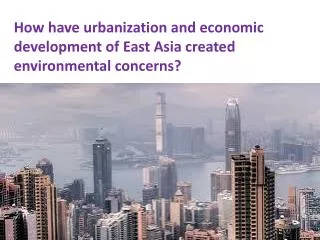 How have urbanization and economic development of East Asia created environmental concerns?