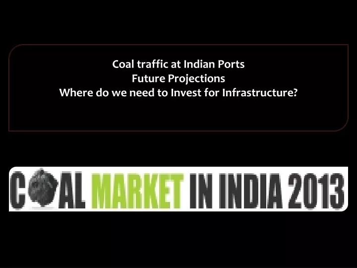 coal traffic at indian ports future projections where do we need to invest for infrastructure