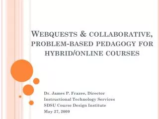 Webquests &amp; collaborative, problem-based pedagogy for hybrid/online courses