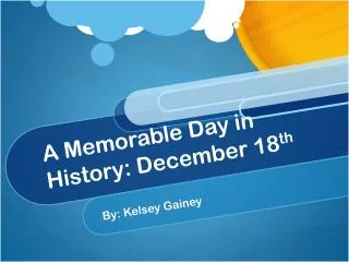 A Memorable Day in History: December 18 th