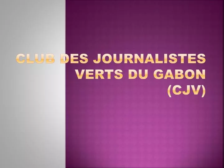 club des journalistes verts du gabon cjv