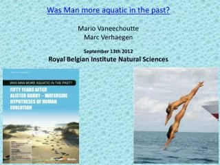 Was Man more aquatic in the past? Mario Vaneechoutte Marc Verhaegen September 13th 2012