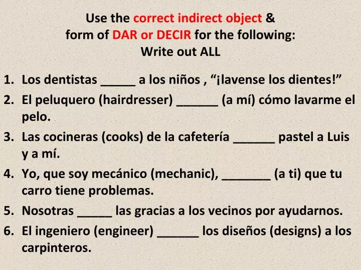 use the correct indirect object form of dar or decir for the following write out all