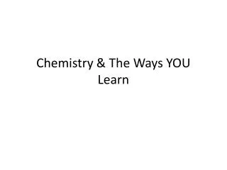Chemistry &amp; The Ways YOU Learn
