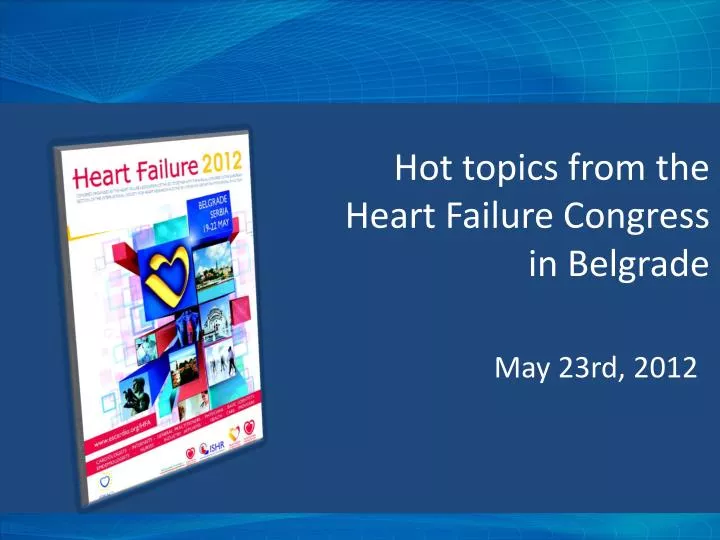 hot topics from the heart f ailure congress in belgrade