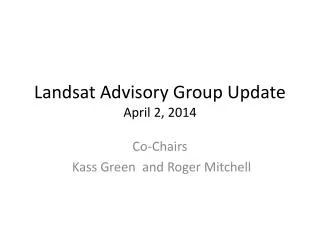 Landsat Advisory Group Update April 2, 2014
