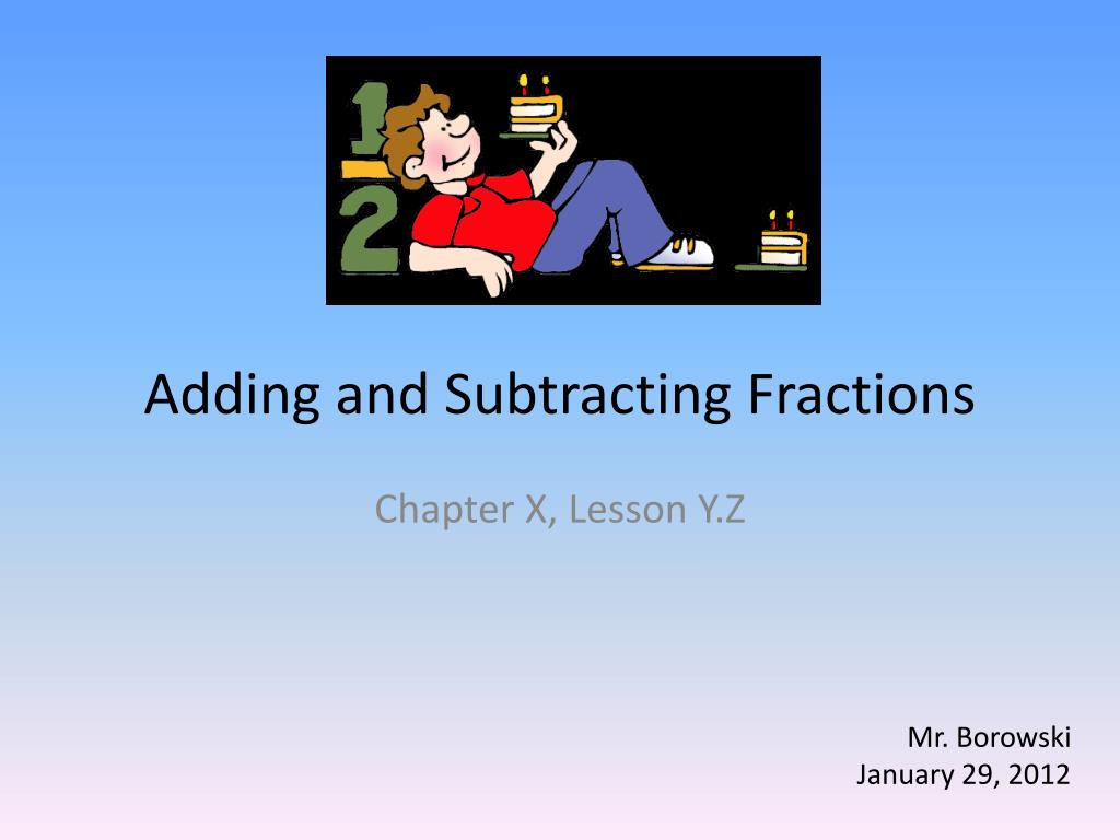 PPT - Adding and Subtracting Fractions PowerPoint Presentation, free ...