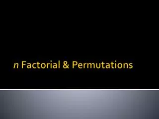 n Factorial &amp; Permutations
