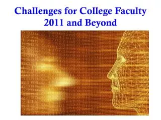 Challenges for College Faculty 2011 and Beyond